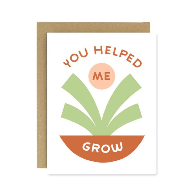 You Helped Me Grow Card