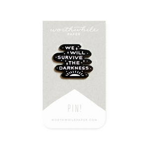 We Will Survive the Darkness Worthwhile Paper Enamel Pin