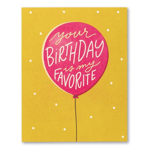 Yellow birthday card with red balloon. "Your birthday is my favorite"