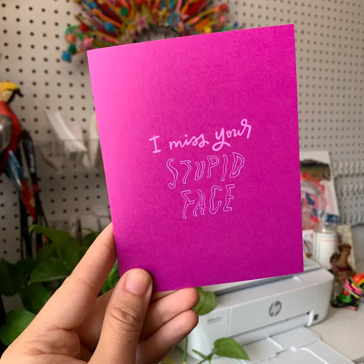 I Miss Your Stupid Face Card