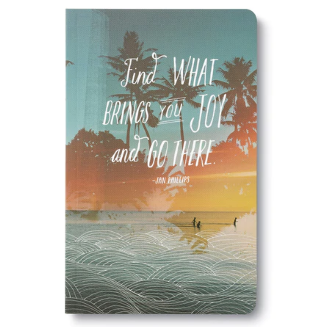 Write Now Journal - Find what brings you joy and go there