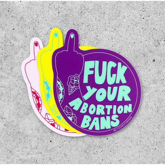 F*ck Your Abortion Bans Sticker